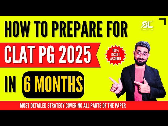 How to Prepare for CLAT PG 2025 in 6 Months| CLAT PG 2025 Preparation | CLAT LLM 2025 Preparation