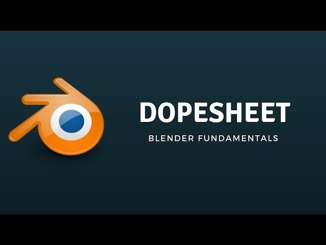 BLENDER FUNDAMENTALS : DOPE SHEET