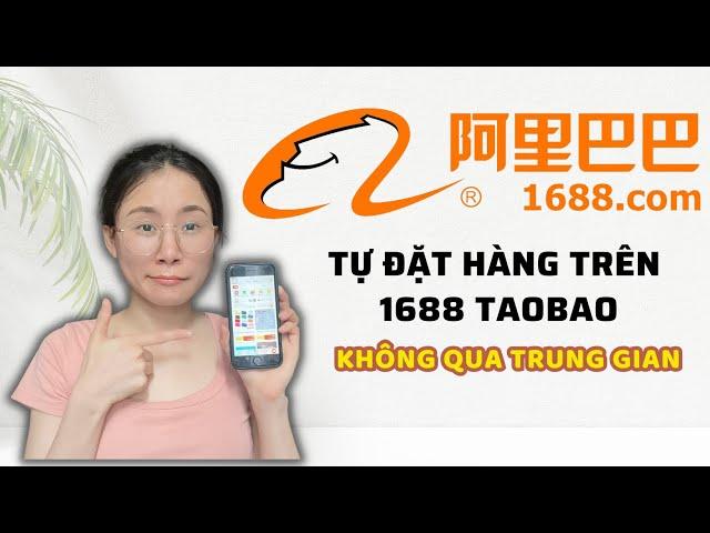 Hướng dẫn các bước tự mua hàng trên 1688 taobao không qua trung gian đơn giản nhất cho người mới