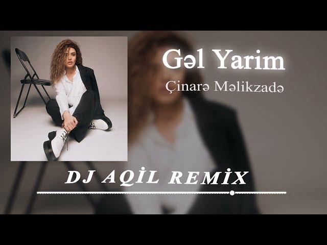 Dj Aqil & Cinare Melikzade - Gel Yarim (Remix 2024)