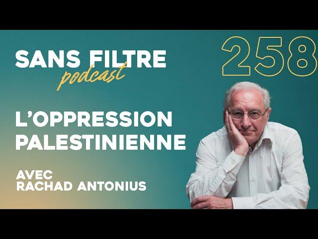 Sans Filtre #258 - L’oppression Palestinienne expliquée par Rachad Antonius