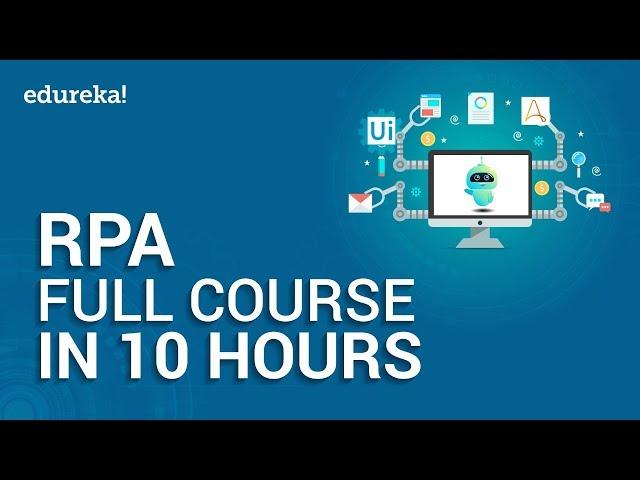 Robotic Process Automation Full Course - 10 Hours | RPA Tutorial For Beginners | Edureka