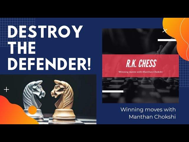 Chess lesson - Destroying  the defender. Chess ideas , strategy & Tactics