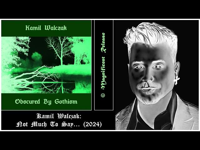  Kamil Walczak: Not Much To Say... (Alt.)  GOTHROCK / DEATHROCK / DARKWAVE / COLDWAVE / POSTPUNK 