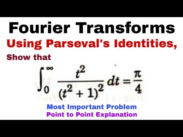 24. Parseval's Identities for Fourier Transforms | Problem#2 | Most Important Problem