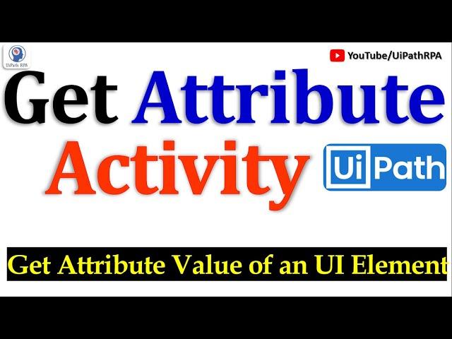 Get Attribute UiPath | Get Attribute Value of an UI Element | UiPath RPA