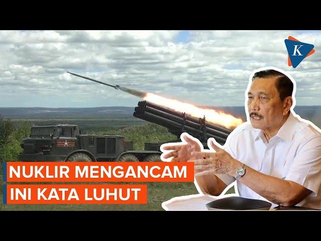 Ancaman Nuklir Makin Nyata, Ini Kata Luhut