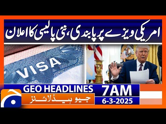 US visa ban, new policy announced | Headlines Geo News 7 AM (6th March 2025)