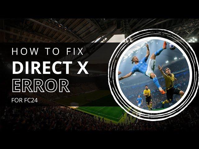 How To Fix EA FC 24 DirectX Error Fix