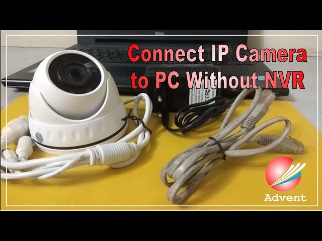 Connect IP CCTV Camera to PC without NVR, how to connect camera to laptop