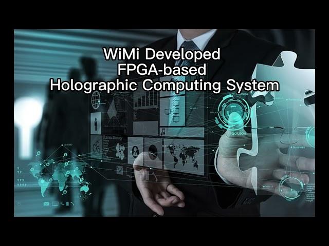 WiMi Developed FPGA-based Holographic Computing System