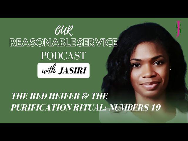 The Red Heifer & The Purification Ritual: Numbers 19 | with Jasiri