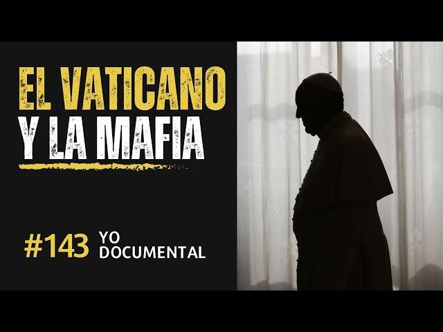 Yo documental Episodio 143 | La Mafia y El Vaticano, una Intrincada Red de Poder