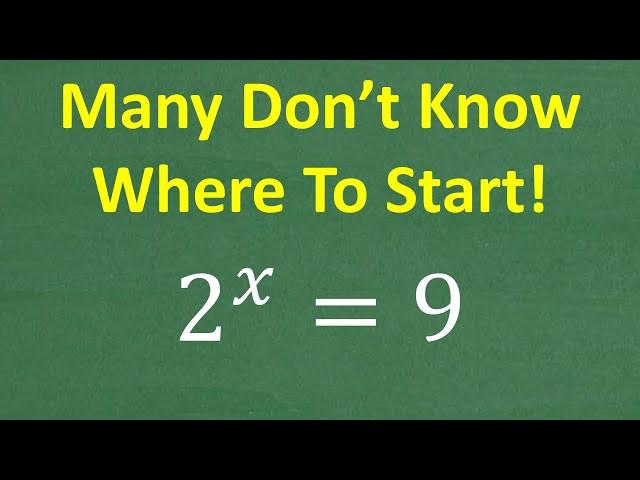 Solve 2 to the x = 9 , what is x=? Can you solve this type of Algebra Equation?