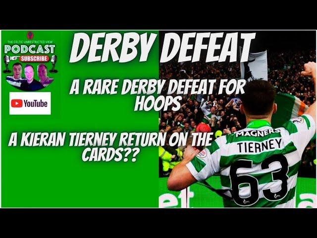 CELTIC IN RARE DERBY DEFEAT / KIERAN TIERNEY SET TO RETURN TO HOOPS