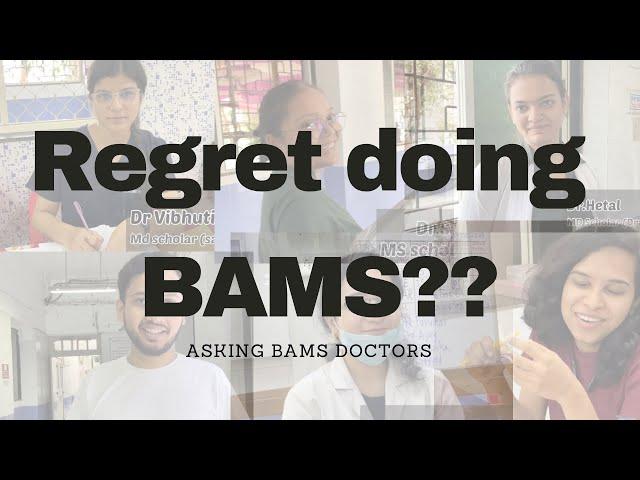 Asking BAMS DOCTORS , Do they regret doing BAMS!?