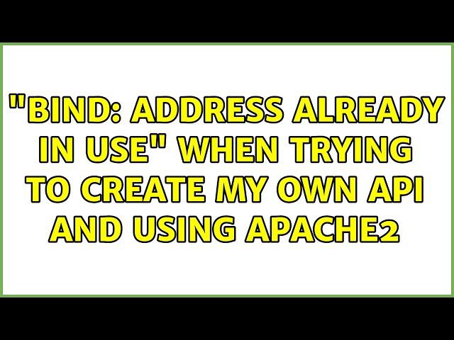 "bind: address already in use" when trying to create my own api and using apache2