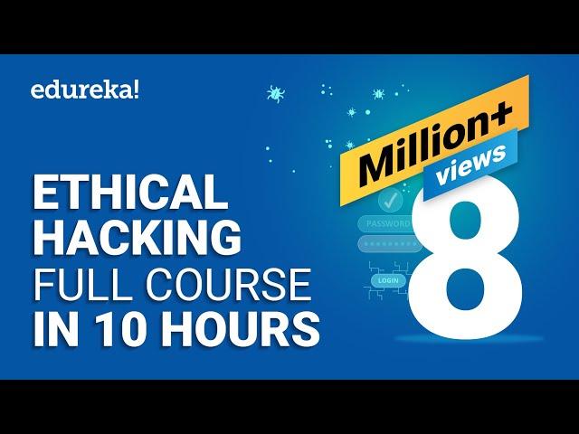 Ethical Hacking Full Course - Learn Ethical Hacking in 10 Hours | Ethical Hacking Tutorial | Edureka