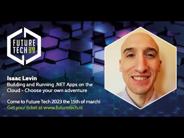 Future Tech 2023: Isaac Levin - Building/Running .NET Apps on the Cloud- Choose your own adventure