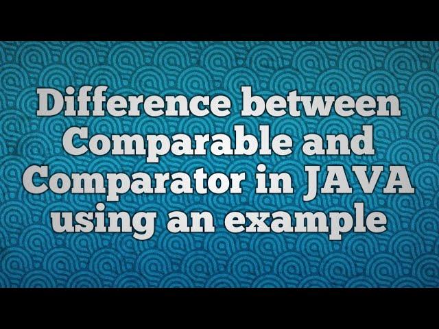 Difference between Comparable and Comparator in JAVA using an example