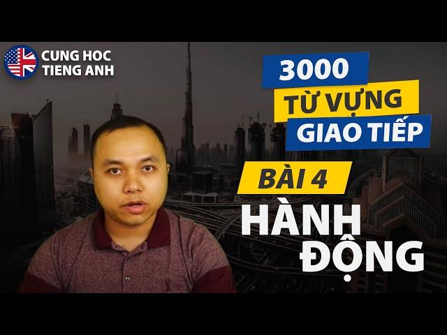 [3000 từ vựng giao tiếp] Bài 4: Hành động - Làm cái gì đó (phần 1) - Dành cho người tự học tiếng Anh