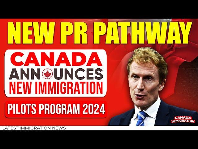 Canada Announces New Immigration Pilots Program 2024 : Canada New PR Pathway | IRCC