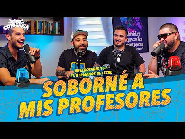 La Cotorrisa - Anecdotario 157 - Soborné a mis profesores Ft.Hermanos de Leche