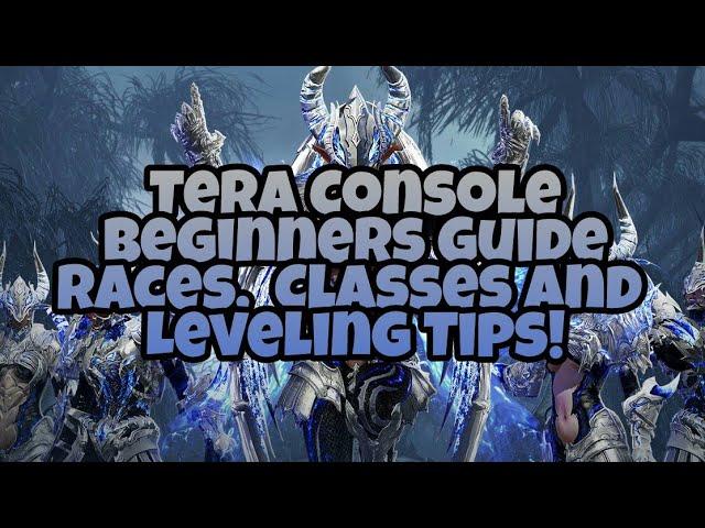 Tera Console - Beginners Guide - Races, Classes & Leveling Tips (High Volume Warning)