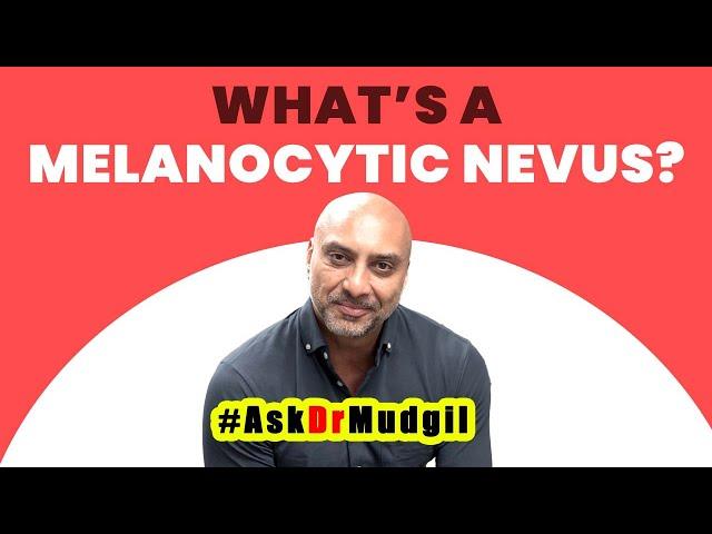 WHAT’S A MELANOCYTIC NEVUS?