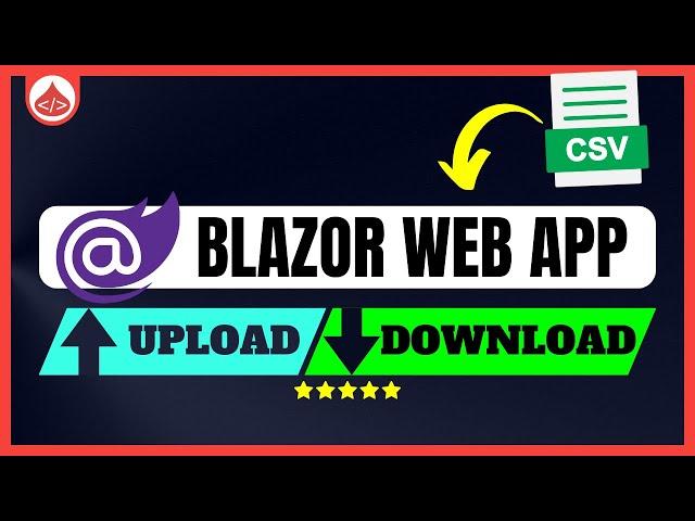 Blazor File Upload - Blazor File Download - Blazor CSV