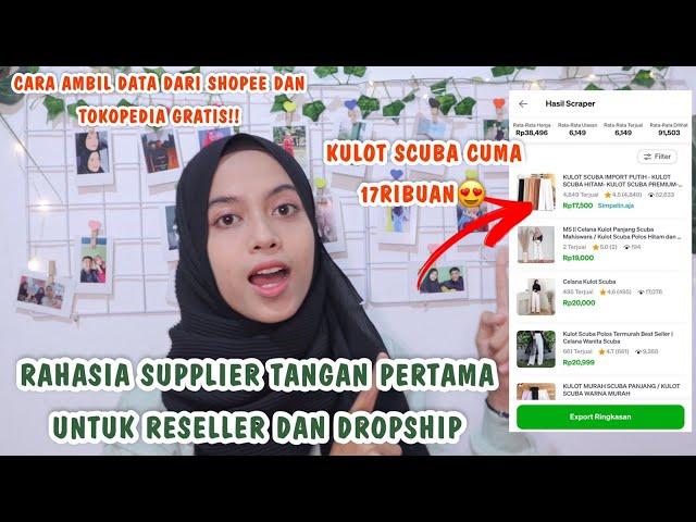 SUPPLIER TANGAN PERTAMA UNTUK RESELLER DAN DROPSHIP | CARA SCRAP DATA DARI SHOPEE DAN TOKOPEDIA