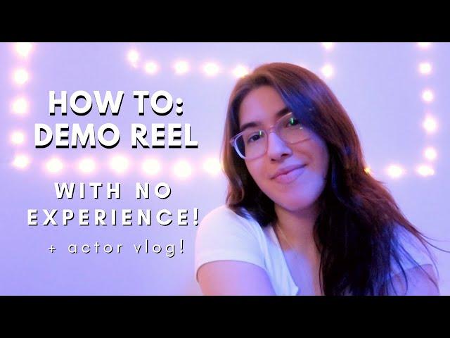 how to make a demo reel with no experience (actor vlog) | realistic acting diaries