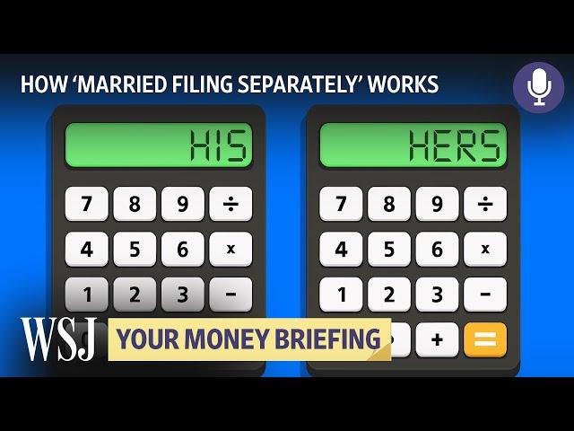 Why Some Married Couples File Taxes Separately | WSJ Your Money Briefing