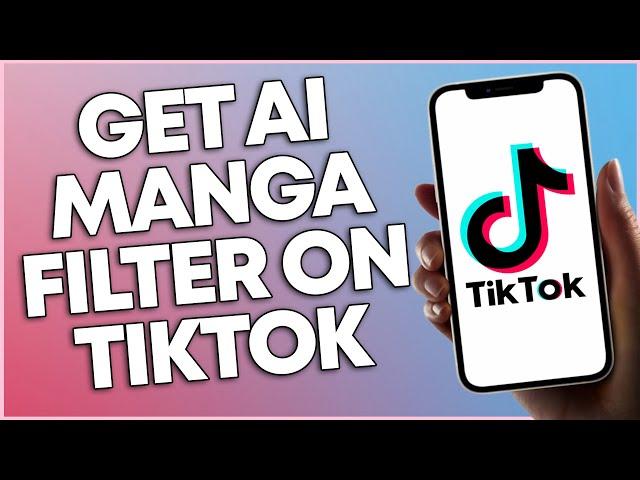 How To Get AI Manga Filter On TikTok 2023 (NEW UPDATE)