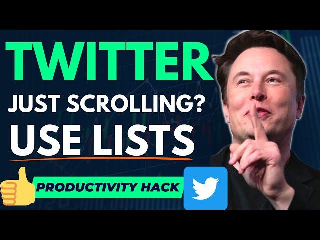 Use Twitter Lists! STOP SCROLLING