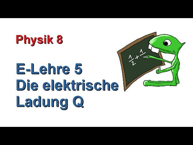 E-Lehre 5: Die elektrische Ladung Q