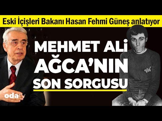 Hasan Fehmi Güneş anlatıyor | Mehmet Ali Ağca'nın SON Sorgusu