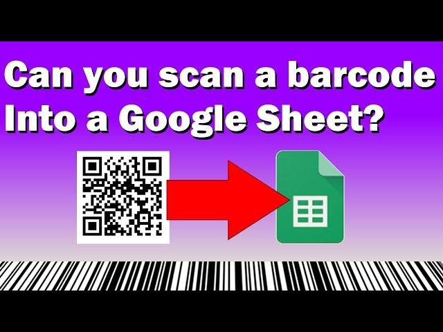 Can you scan a barcode into a Google Sheet?