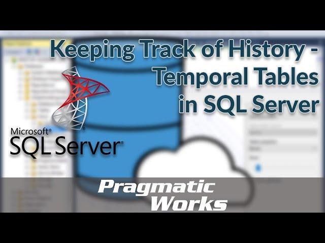 Temporal Tables in SQL Server 2016 [Keeping Track of History]