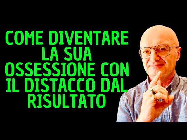 COME DIVENTARE LA SUA OSSESSIONE CON IL DISTACCO DAL RISULTATO