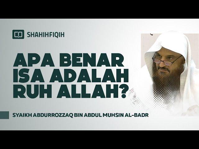 Apa Benar Isa Adalah Ruh Allah? - Syaikh Abdurrozzaq Al-Badr