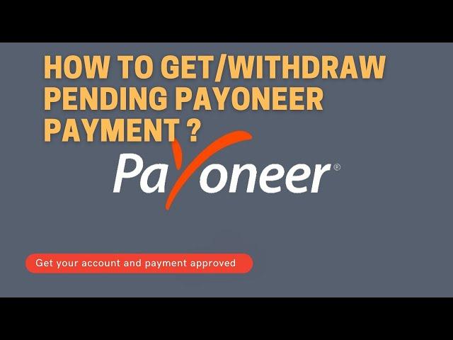 How to get pending payoneer payment approved/clear/withdraw?