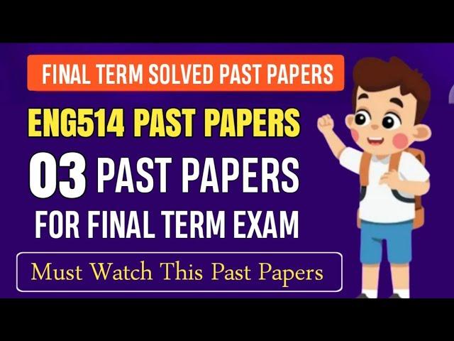 ENG514 Final Term Past Papers || ENG514 Final Term Papers 2024 || ENG514 Final Term Preparation 2025