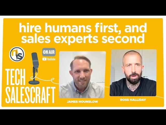 Hire Humans First, and Sales Experts Second | TECH SALESCRAFT with Ross Halliday, CRO of Human Made