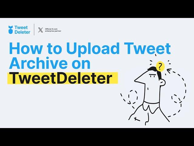 Delete tweets from your archive: how to upload tweet archive to TweetDeleter