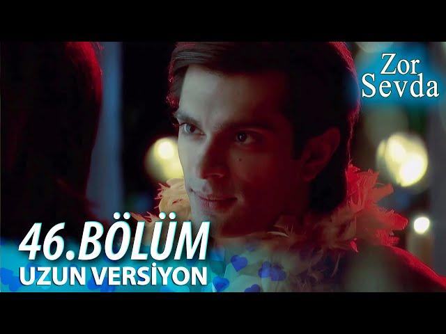 Zor Sevda | 46.Bölüm - ( Uzun Versiyon ) ️