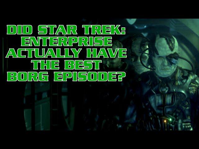 Did Star Trek: Enterprise Actually Have the Best Borg Episode?