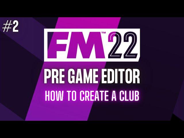 The Basics Of Club Creation | Football Manager Editor Tutorial | Part 2