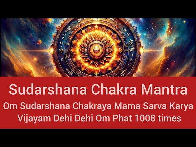 Om Sudarshana Chakraya Mama Sarva Karya Vijayam Dehi Dehi Om Phat 1008 times