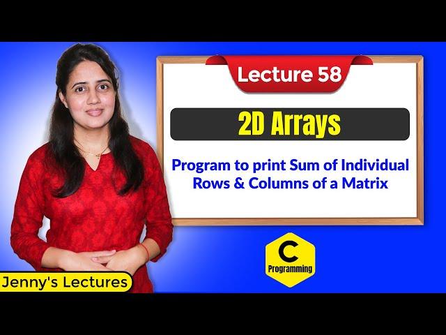 C_58 Program to print Sum of individual Rows and Columns of a Matrix | C Programming